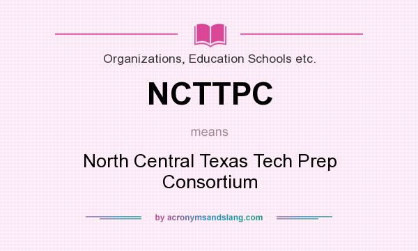 What does NCTTPC mean? It stands for North Central Texas Tech Prep Consortium