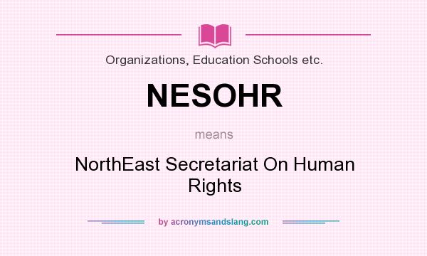What does NESOHR mean? It stands for NorthEast Secretariat On Human Rights