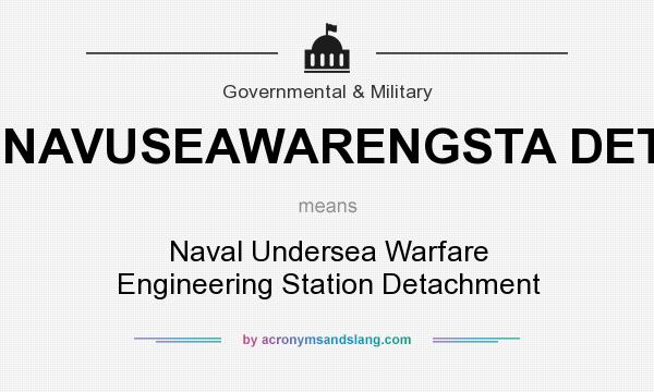 What does NAVUSEAWARENGSTA DET mean? It stands for Naval Undersea Warfare Engineering Station Detachment