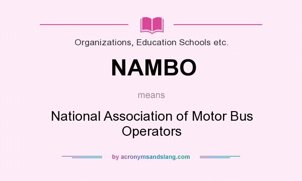 What does NAMBO mean? It stands for National Association of Motor Bus Operators