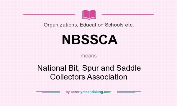 What does NBSSCA mean? It stands for National Bit, Spur and Saddle Collectors Association