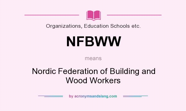 What does NFBWW mean? It stands for Nordic Federation of Building and Wood Workers