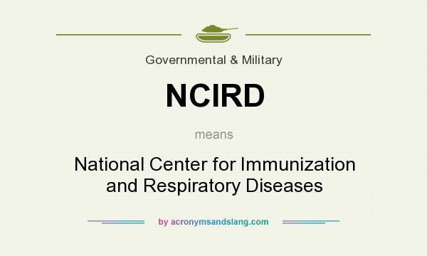 What does NCIRD mean? It stands for National Center for Immunization and Respiratory Diseases