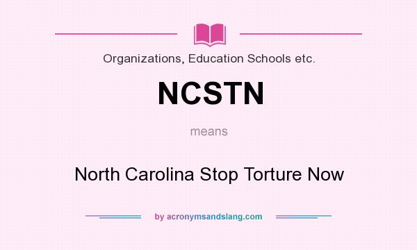 What does NCSTN mean? It stands for North Carolina Stop Torture Now
