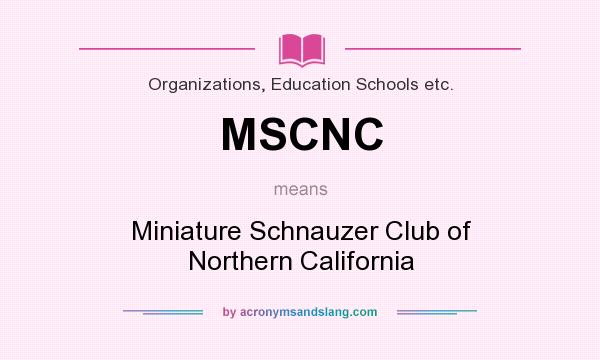 What does MSCNC mean? It stands for Miniature Schnauzer Club of Northern California