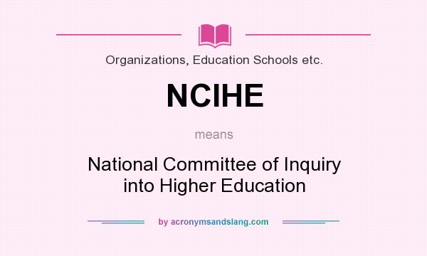 What does NCIHE mean? It stands for National Committee of Inquiry into Higher Education