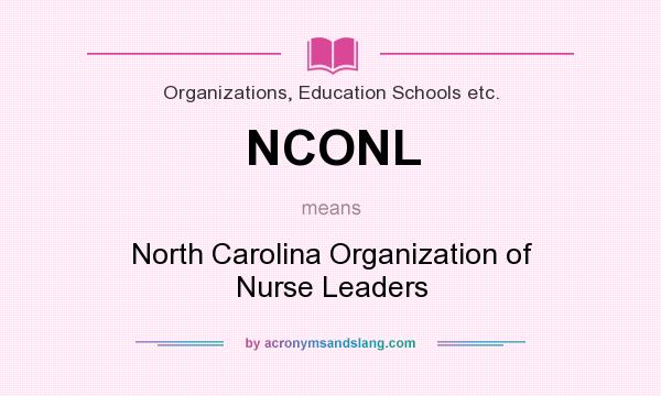 What does NCONL mean? It stands for North Carolina Organization of Nurse Leaders