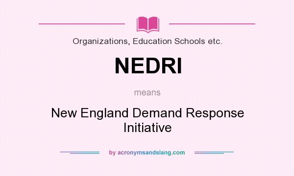 What does NEDRI mean? It stands for New England Demand Response Initiative
