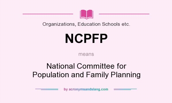 What does NCPFP mean? It stands for National Committee for Population and Family Planning