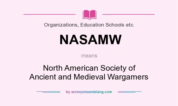 What does NASAMW mean? It stands for North American Society of Ancient and Medieval Wargamers