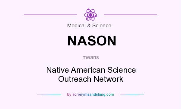 What does NASON mean? It stands for Native American Science Outreach Network