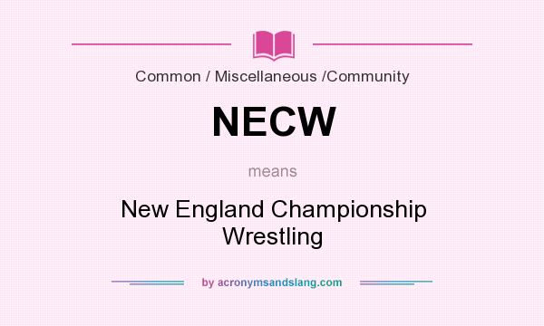 What does NECW mean? It stands for New England Championship Wrestling