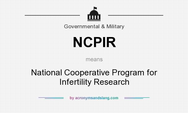 What does NCPIR mean? It stands for National Cooperative Program for Infertility Research
