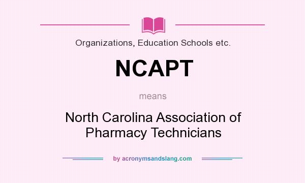 What does NCAPT mean? It stands for North Carolina Association of Pharmacy Technicians