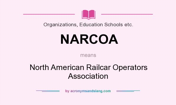 What does NARCOA mean? It stands for North American Railcar Operators Association