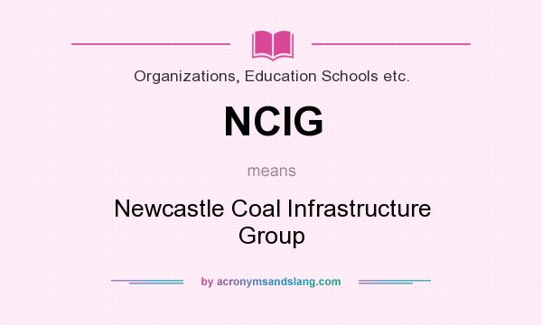 What does NCIG mean? It stands for Newcastle Coal Infrastructure Group