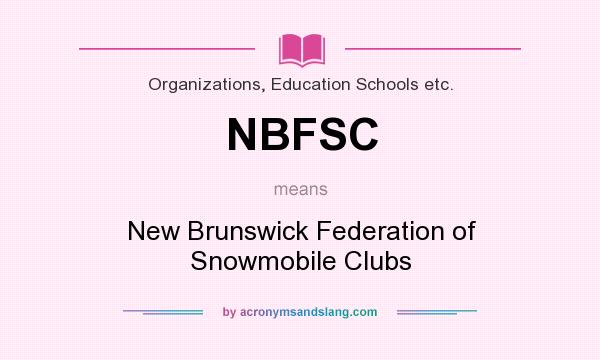 What does NBFSC mean? It stands for New Brunswick Federation of Snowmobile Clubs