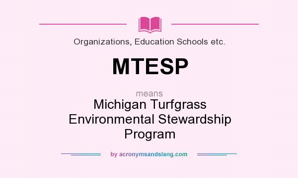 What does MTESP mean? It stands for Michigan Turfgrass Environmental Stewardship Program