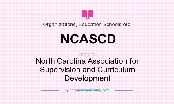 What does NCASCD mean? It stands for North Carolina Association for Supervision and Curriculum Development