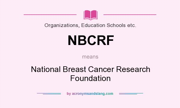 What does NBCRF mean? It stands for National Breast Cancer Research Foundation