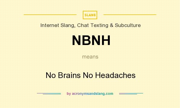 What does NBNH mean? It stands for No Brains No Headaches