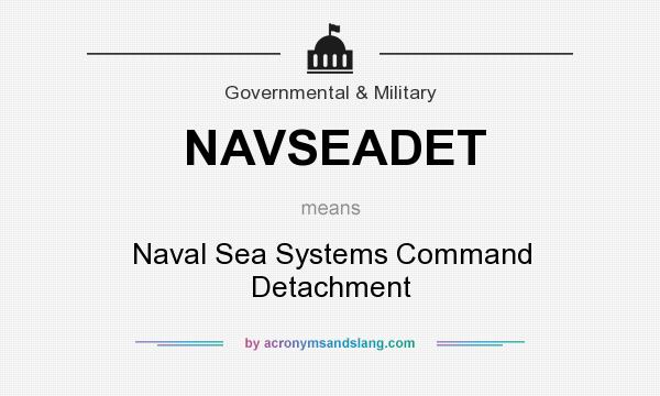 What does NAVSEADET mean? It stands for Naval Sea Systems Command Detachment