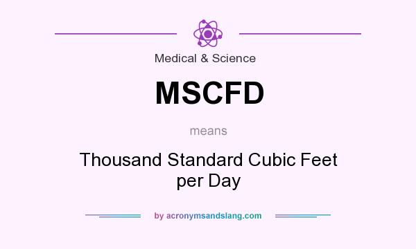 What does MSCFD mean? It stands for Thousand Standard Cubic Feet per Day