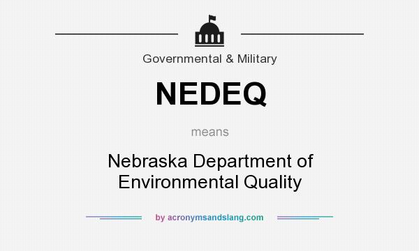 What does NEDEQ mean? It stands for Nebraska Department of Environmental Quality