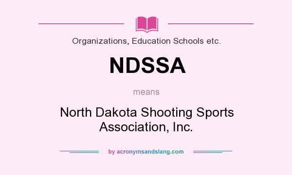 What does NDSSA mean? It stands for North Dakota Shooting Sports Association, Inc.