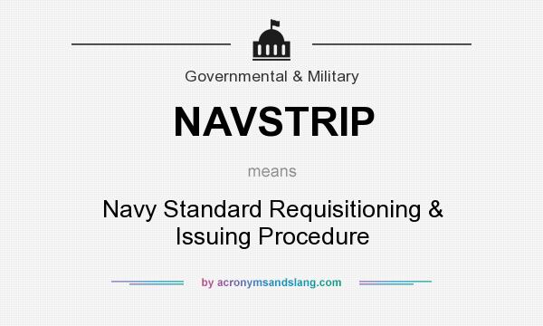 What does NAVSTRIP mean? It stands for Navy Standard Requisitioning & Issuing Procedure