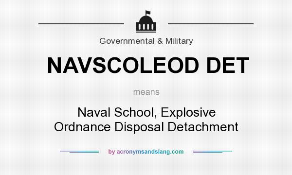 What does NAVSCOLEOD DET mean? It stands for Naval School, Explosive Ordnance Disposal Detachment