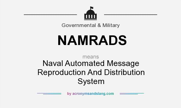 What does NAMRADS mean? It stands for Naval Automated Message Reproduction And Distribution System