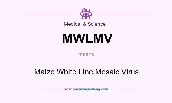 What does MWLMV mean? It stands for Maize White Line Mosaic Virus