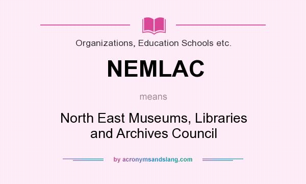 What does NEMLAC mean? It stands for North East Museums, Libraries and Archives Council