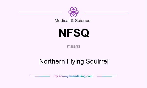 What does NFSQ mean? It stands for Northern Flying Squirrel