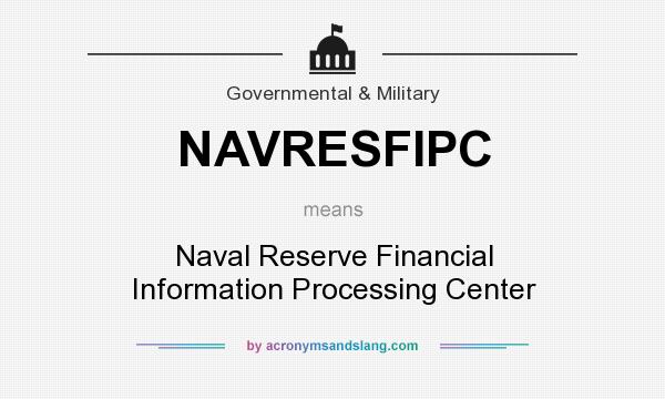 What does NAVRESFIPC mean? It stands for Naval Reserve Financial Information Processing Center