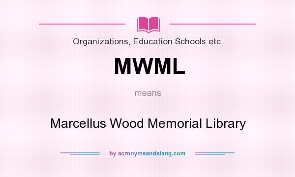 What does MWML mean? It stands for Marcellus Wood Memorial Library