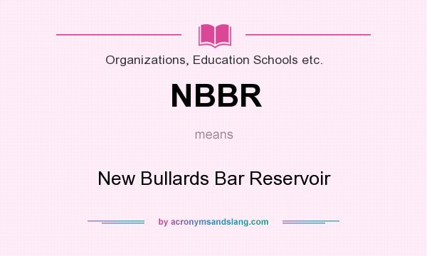 What does NBBR mean? It stands for New Bullards Bar Reservoir