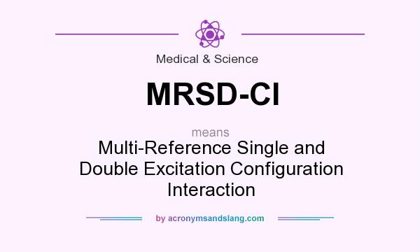 What does MRSD-CI mean? It stands for Multi-Reference Single and Double Excitation Configuration Interaction