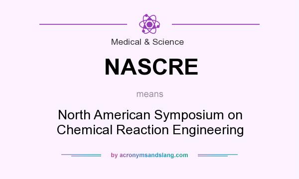 What does NASCRE mean? It stands for North American Symposium on Chemical Reaction Engineering