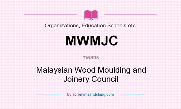 What does MWMJC mean? It stands for Malaysian Wood Moulding and Joinery Council
