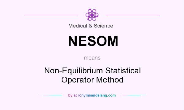 What does NESOM mean? It stands for Non-Equilibrium Statistical Operator Method