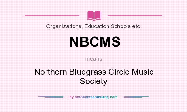 What does NBCMS mean? It stands for Northern Bluegrass Circle Music Society