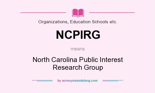 What does NCPIRG mean? It stands for North Carolina Public Interest Research Group