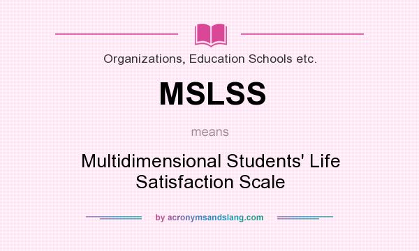 What does MSLSS mean? It stands for Multidimensional Students` Life Satisfaction Scale