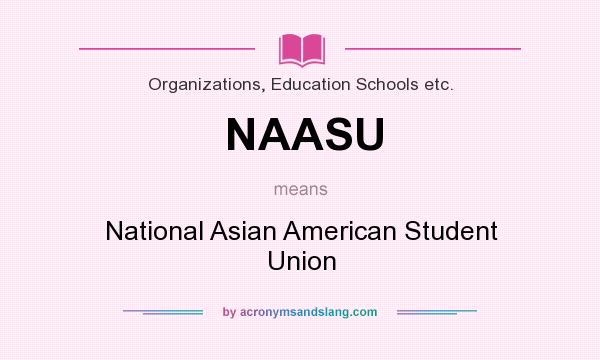 What does NAASU mean? It stands for National Asian American Student Union