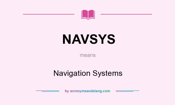 What does NAVSYS mean? It stands for Navigation Systems