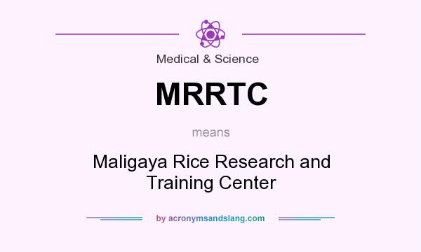 What does MRRTC mean? It stands for Maligaya Rice Research and Training Center