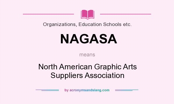 What does NAGASA mean? It stands for North American Graphic Arts Suppliers Association