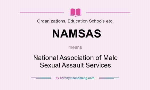 What does NAMSAS mean? It stands for National Association of Male Sexual Assault Services